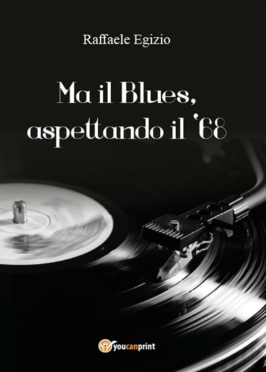 Ma il blues, aspettando il '68 - Raffaele Egizio - copertina