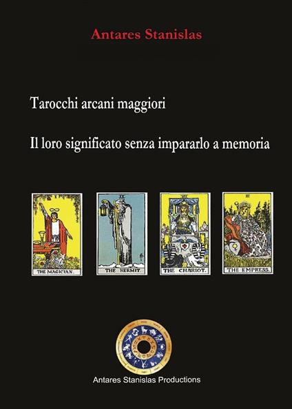 Tarocchi arcani maggiori. Il loro significato senza impararlo a memoria - Stanislas Antares - copertina