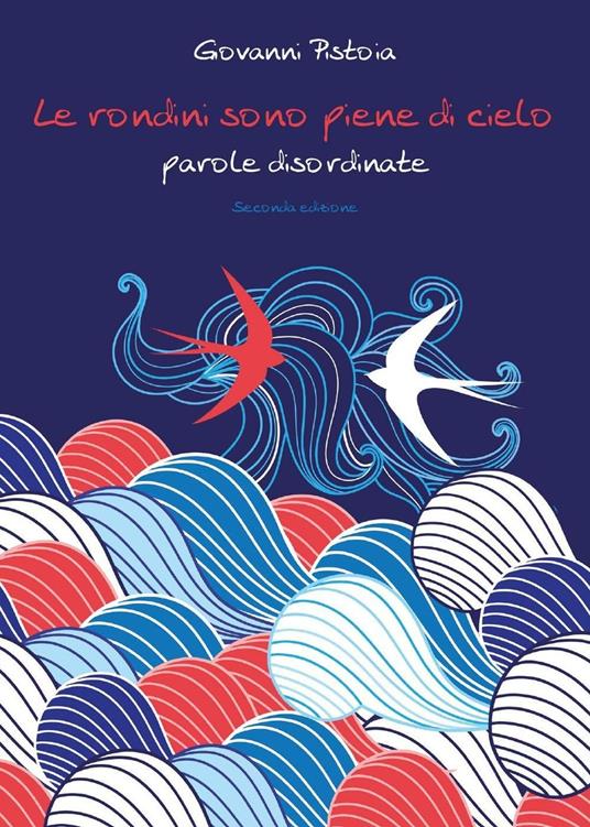 Le rondini sono piene di cielo. Parole disordinate - Giovanni Pistoia - copertina