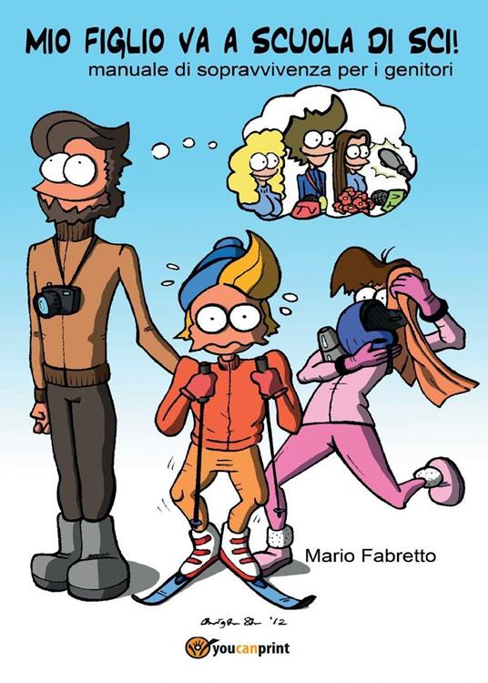 Mio figlio va a scuola di sci! Manuale di sopravvivenza per i genitori - Mario Fabretto - copertina