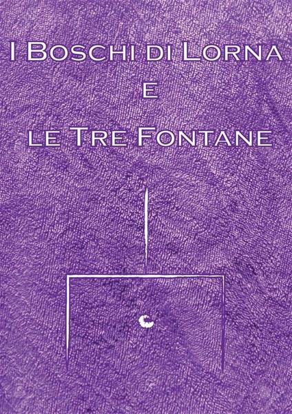 I boschi di Lorna e le tre fontane - Alessia Belguardi - ebook