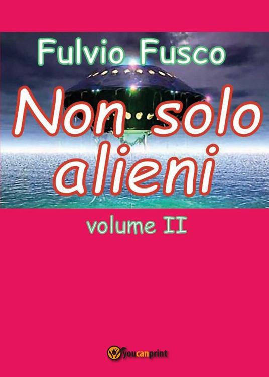 Non solo alieni. Vol. 2 - Fulvio Fusco - copertina