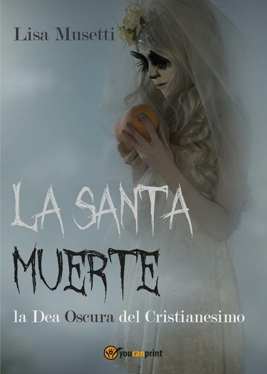 La Santa Muerte, la dea oscura del cristianesimo - Lisa Musetti - copertina