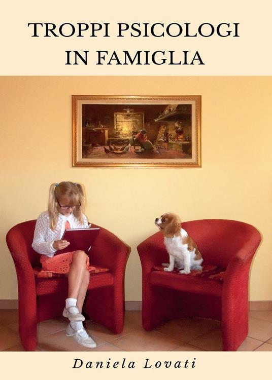 Troppi psicologi in famiglia: quando le emozioni più intense si rincorrono nelle strade della quotidianità - Daniela Lovati - copertina