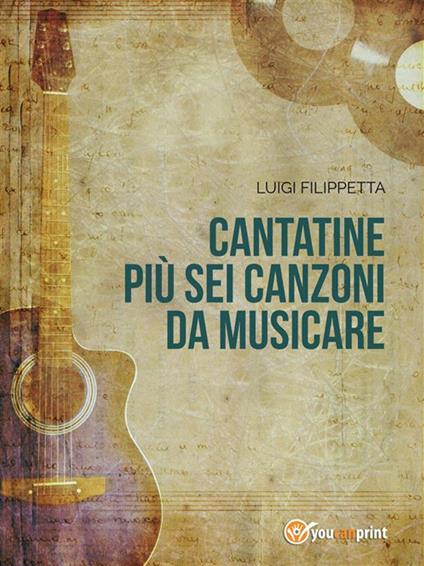 Cantatine più sei canzoni da musicare - Luigi Filippetta - ebook