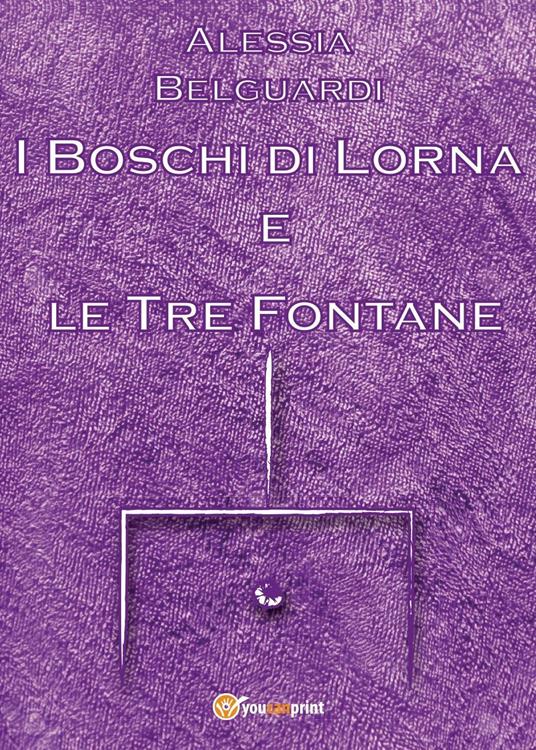 I boschi di Lorna e le tre fontane - Alessia Belguardi - copertina