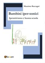 Bambini iper-sonici. Iperattivismo e buona scuola