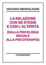 La relazione con se stessi e con l'alterità (dalla psicologia sociale alla psicoterapia)