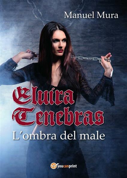 Elvira Tenebras. L'ombra del male - Manuel Mura - ebook