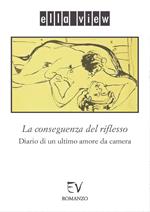 La conseguenza del riflesso. Diario di un ultimo amore da camera