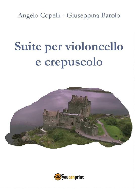 Suite per violoncello e crepuscolo - Angelo Copelli,Giuseppina Barolo - copertina