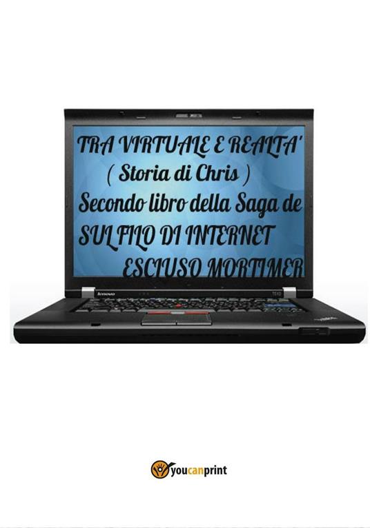 Tra virtuale e realtà (storia di Chris). Secondo libro della saga sul filo di internet - Escluso Mortimer - copertina