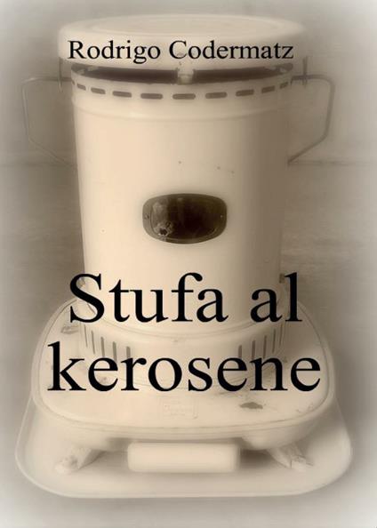 Stufa al kerosene - Rodrigo Codermatz - copertina