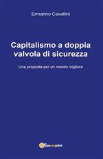 Il capitalismo a doppia valvola di sicurezza. Una proposta per il mondo migliore