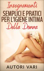 Insegnamenti semplici e pratici per l'igiene intima della donna