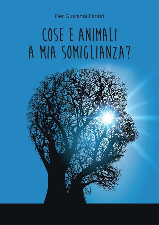 Cose e animali a mia somiglianza? - Pier Giovanni Fabbri - ebook