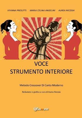 Voce strumento interiore. Metodo crossover di canto moderno - Viviana Presutti,Maria Celina Angelini,Aurea Nicosia - copertina