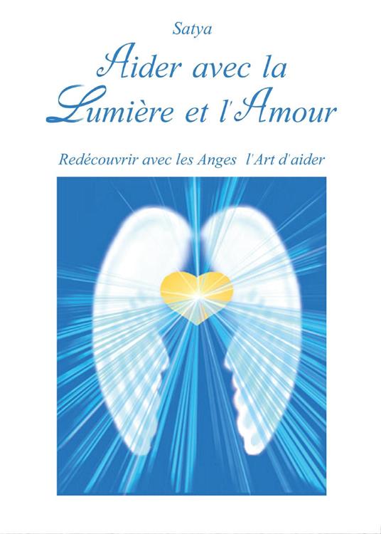 Aider avec la lumière et l'amour - Satya - copertina