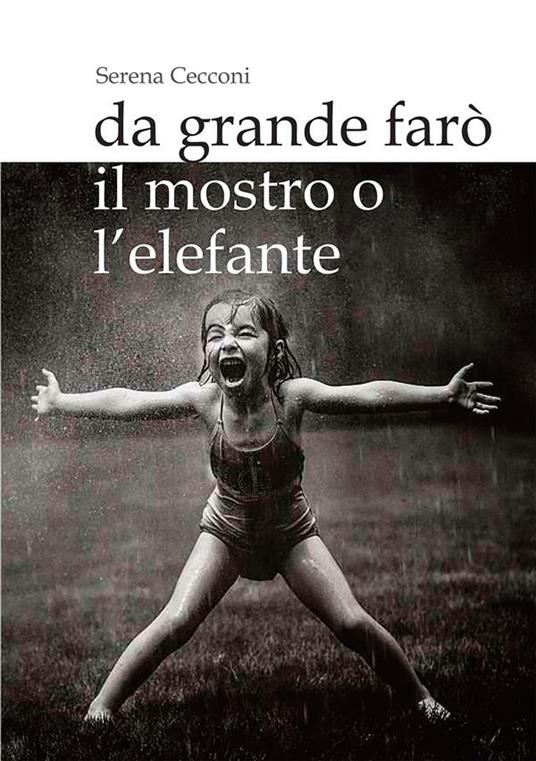 Da grande farò il mostro o l'elefante - Serena Cecconi - ebook