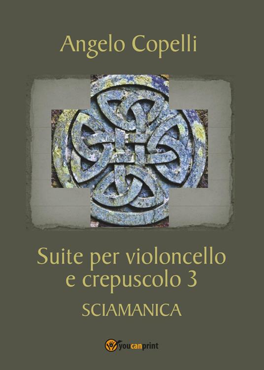 Suite per violoncello e crepuscolo 3 sciamanica - Angelo Copelli - copertina