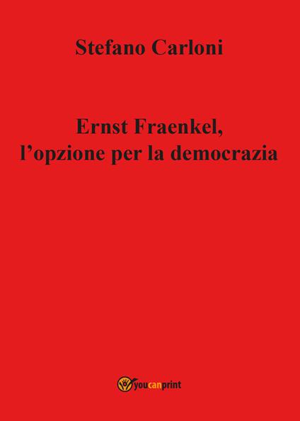 Ernst Fraenkel. L'opzione per la democrazia - Stefano Carloni - copertina