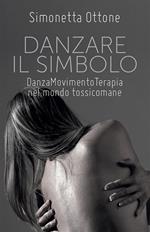 Danzare il simbolo. Danzamovimentoterapia nel mondo tossicomane