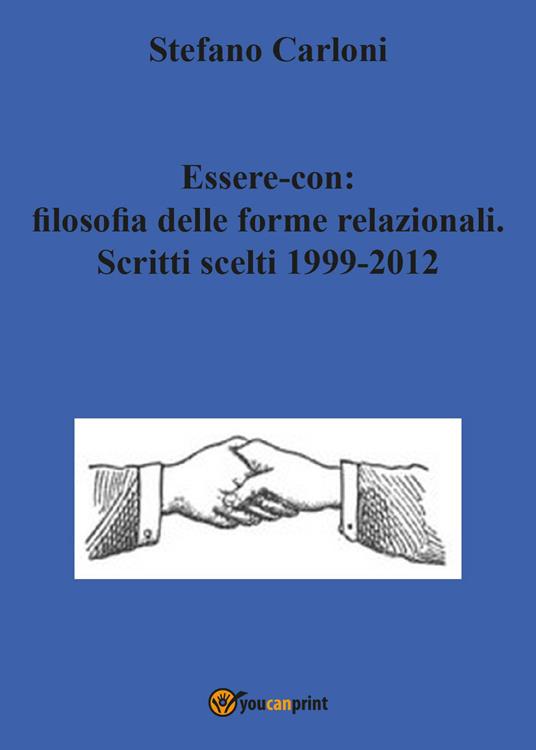 Essere-con: filosofia delle forme relazionali. Scritti scelti 1999-2012 - Stefano Carloni - copertina