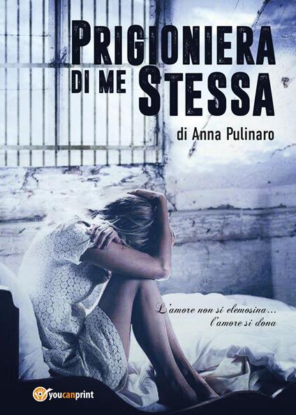 Prigioniera di me stessa - Anna Pulinaro - copertina