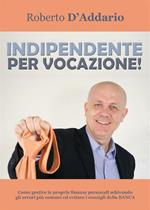 Indipendente per vocazione!