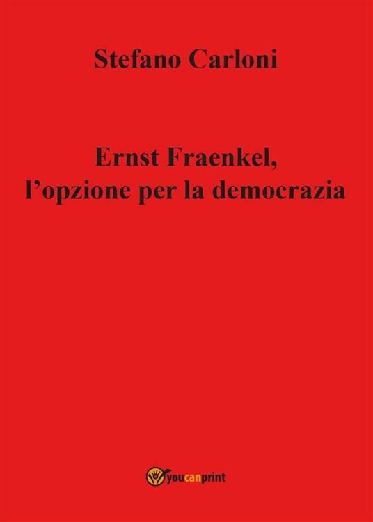 Ernst Fraenkel. L'opzione per la democrazia - Stefano Carloni - ebook