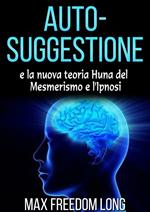 Auto-suggestione e la nuova teoria Huna del mesmerismo e l'ipnosi