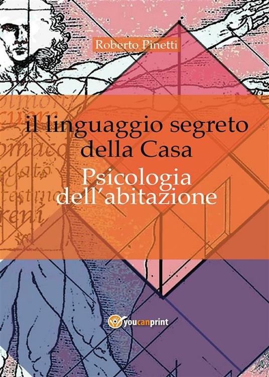 Il linguaggio segreto della casa. Psicologia dell'abitazione - Roberto Pinetti - ebook