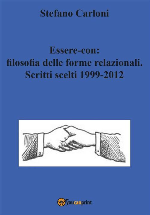 Essere-con: filosofia delle forme relazionali. Scritti scelti 1999-2012 - Stefano Carloni - ebook