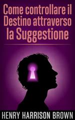 Come controllare il destino attraverso la suggestione