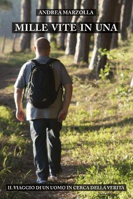 Mille vite in una. Il viaggio di un uomo in cerca della verità - Andrea Marzolla - copertina