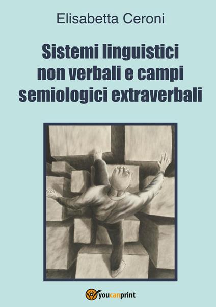 Sistemi linguistici non verbali e campi semiologici extraverbali - Elisabetta Ceroni - copertina