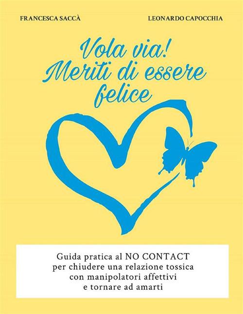 Vola via! Meriti di essere felice - Leonardo Capocchia,Francesca Saccà - ebook