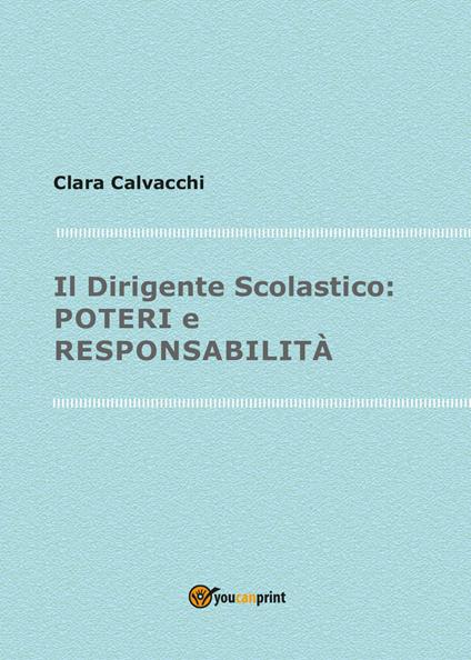 Il dirigente scolastico, poteri e responsabilità - Clara Calvacchi - copertina