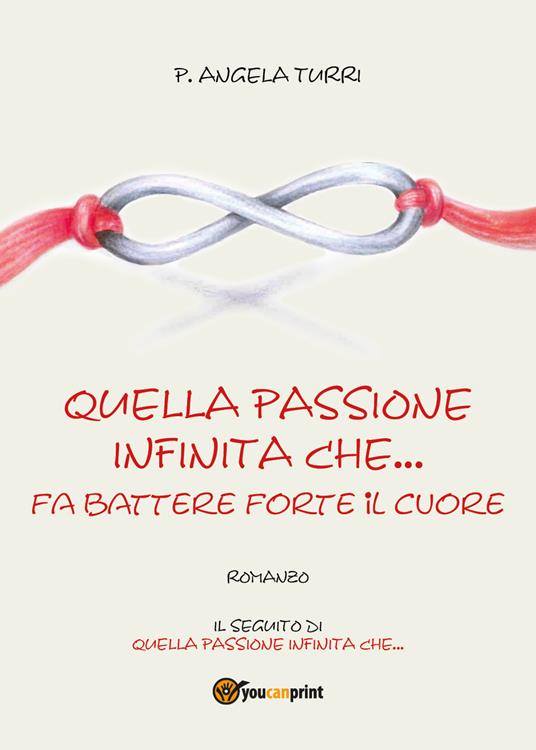 Quella passione infinita che... fa battere forte il cuore - Pierangela Turri - copertina