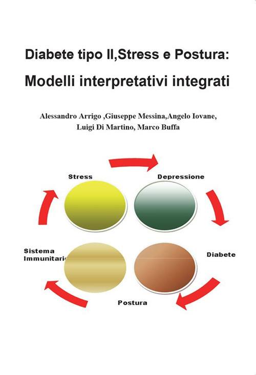 Diabete tipo II, stress e postura: modelli interpretativi integrati - Alessandro Arrigo,Marco Buffa,Luigi Di Martino,Angelo Iovane - ebook