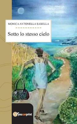 Sotto lo stesso cielo - Monica Antonella Sabella - copertina