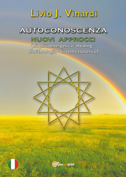 Autoconoscenza. Nuovi approcci (biopsicoenergetica, healing, bioritmologia, sistema isoterico) - Livio J. Vinardi - copertina