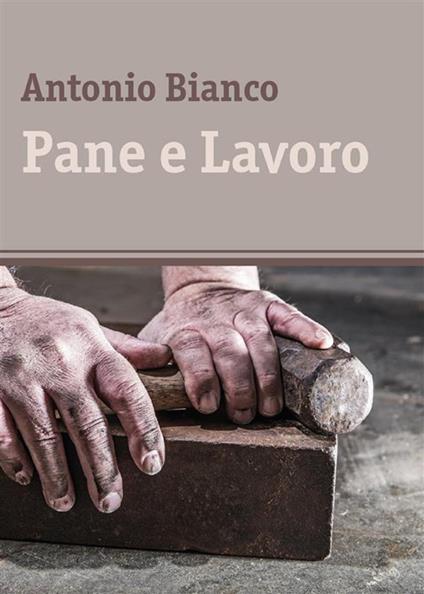 Pane e lavoro - Antonio Bianco - ebook