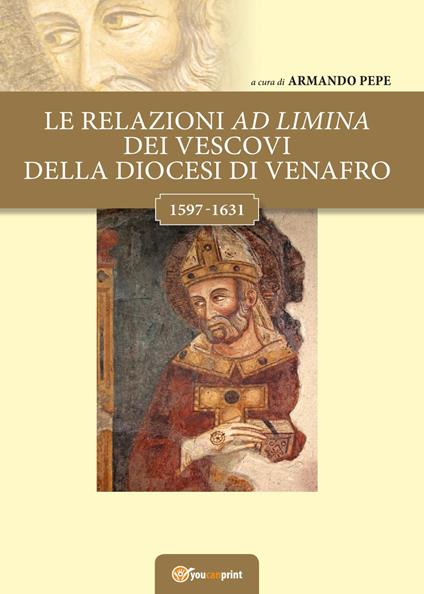 Le relazioni ad limina dei vescovi della diocesi di Venafro (1597- 1631) - copertina