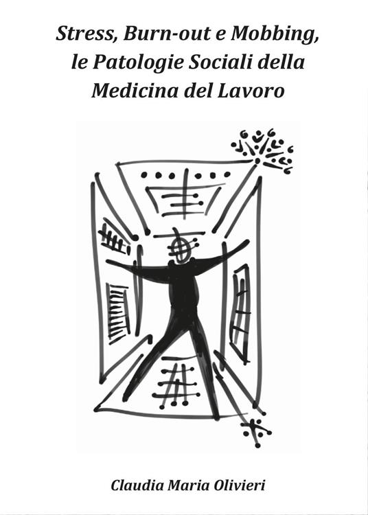 Stress, bourn-out e mobbing, le patologie sociali della Medicina del lavoro - Claudia Maria Olivieri - copertina