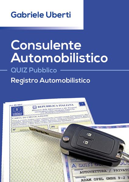 Consulente Automobilistico. Quiz pubblico. Registro Automobilistico - Gabriele Uberti - copertina