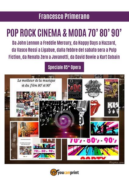 Pop, rock, cinema & moda '70, '80, '90. Da John Lennon a Freddie Mercury, da «Happy Days» a «Hazzard», da Vasco Rossi a Ligabue, dalla «Febbre del sabato sera» a «Pulp Fiction», da Renato Zero a Jovanotti, da David Bowie a Kurt Cobain - Francesco Primerano - copertina