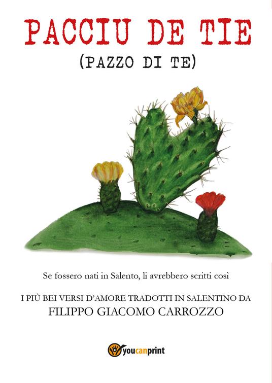 Pacciu de tie (pazzo di te). I più bei versi d'amore tradotti in salentino - Filippo Giacomo Carrozzo - copertina