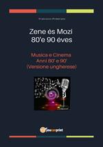 Musica e cinema anni '80 e '90. Ediz. ungherese