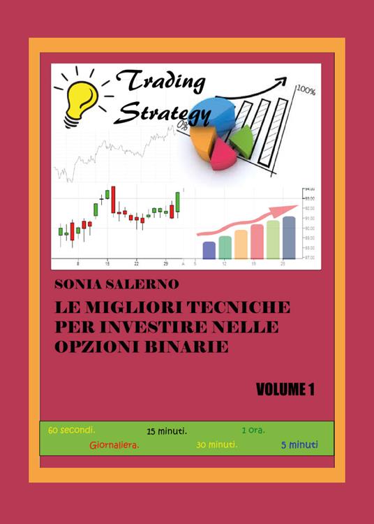 Le migliori tecniche per investire nelle opzioni binarie. Vol. 1 - Sonia Salerno - copertina